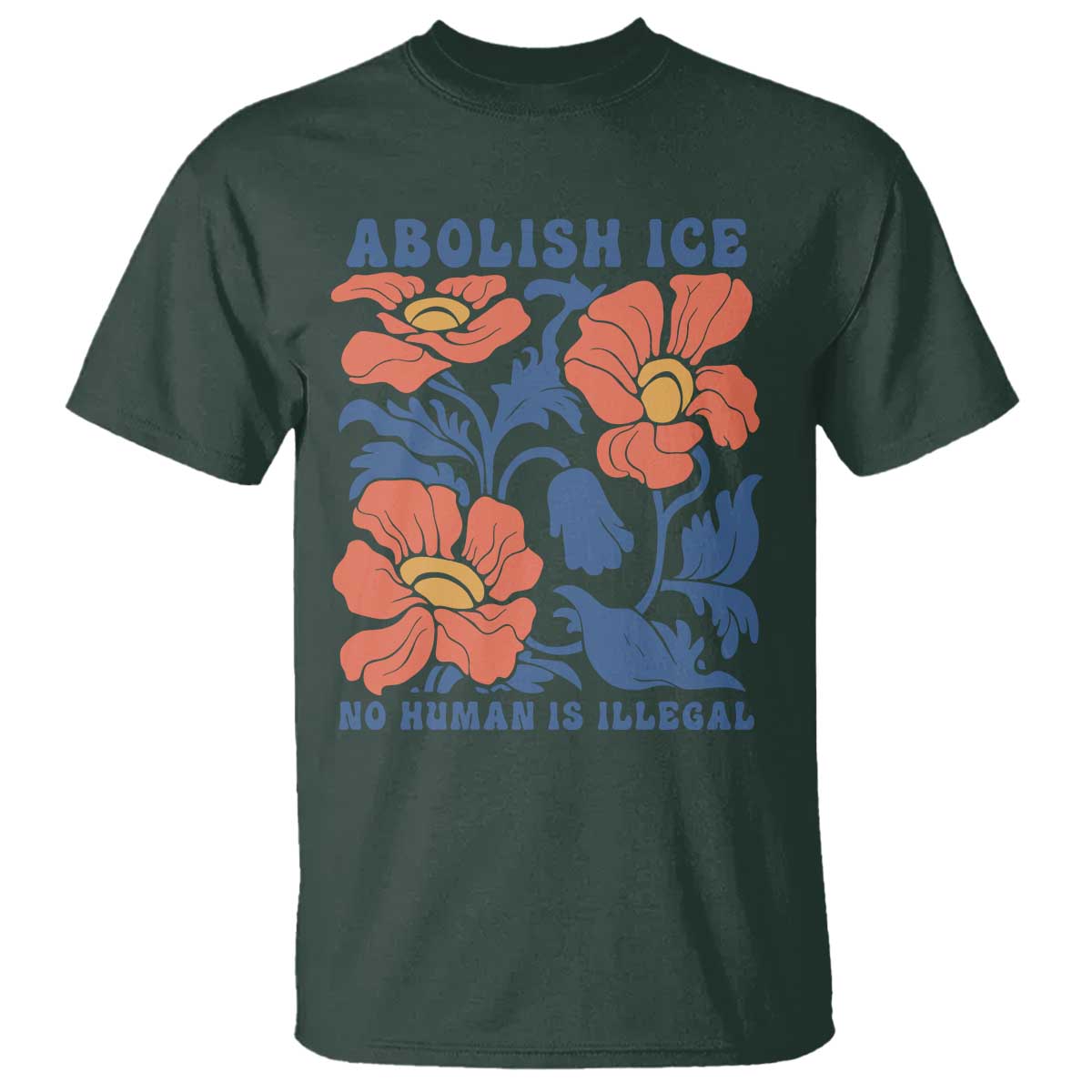 Retro Floral Protest Abolish Ice T Shirt No Human is Illegal Peaceful Pro-Immigrant TS02 Dark Forest Green Print Your Wear