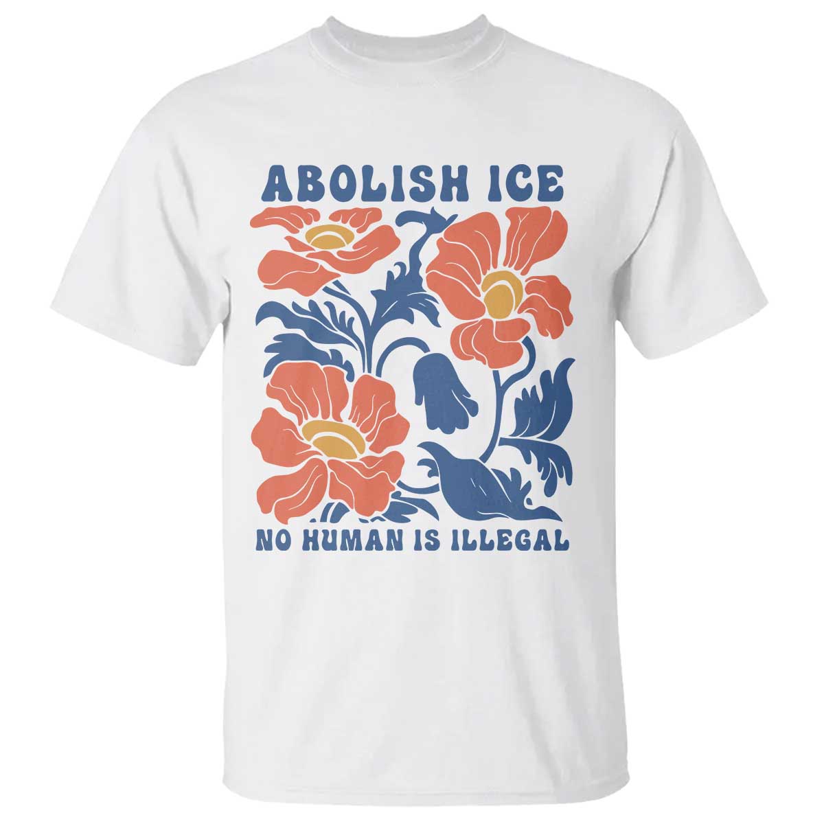 Retro Floral Protest Abolish Ice T Shirt No Human is Illegal Peaceful Pro-Immigrant TS02 White Print Your Wear