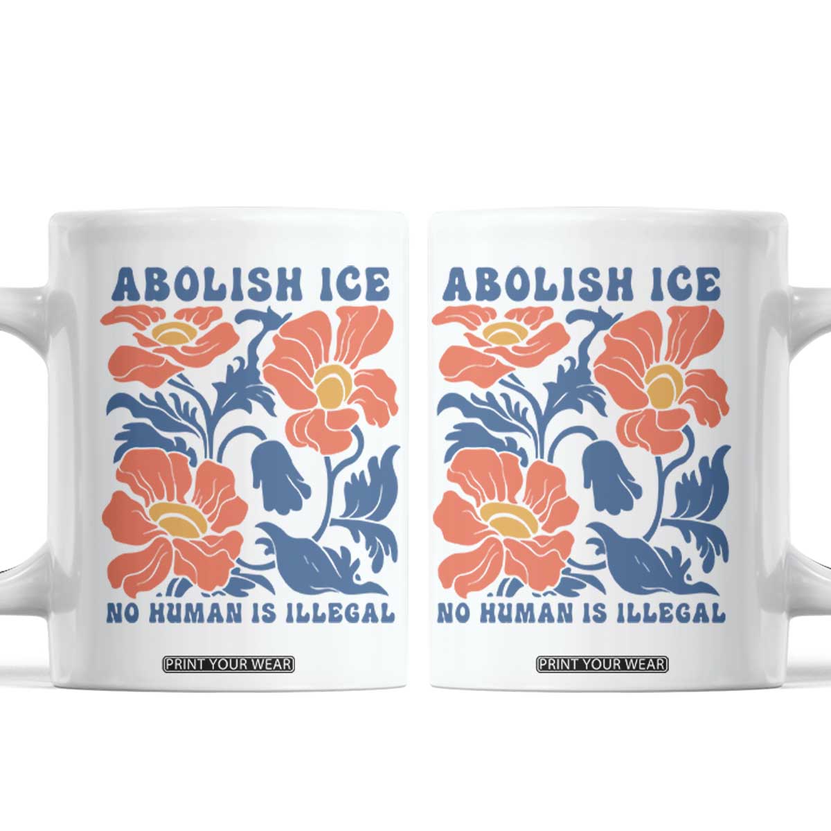 Retro Floral Protest Abolish Ice Coffee Mug No Human is Illegal Peaceful Pro-Immigrant TS02 White Print Your Wear