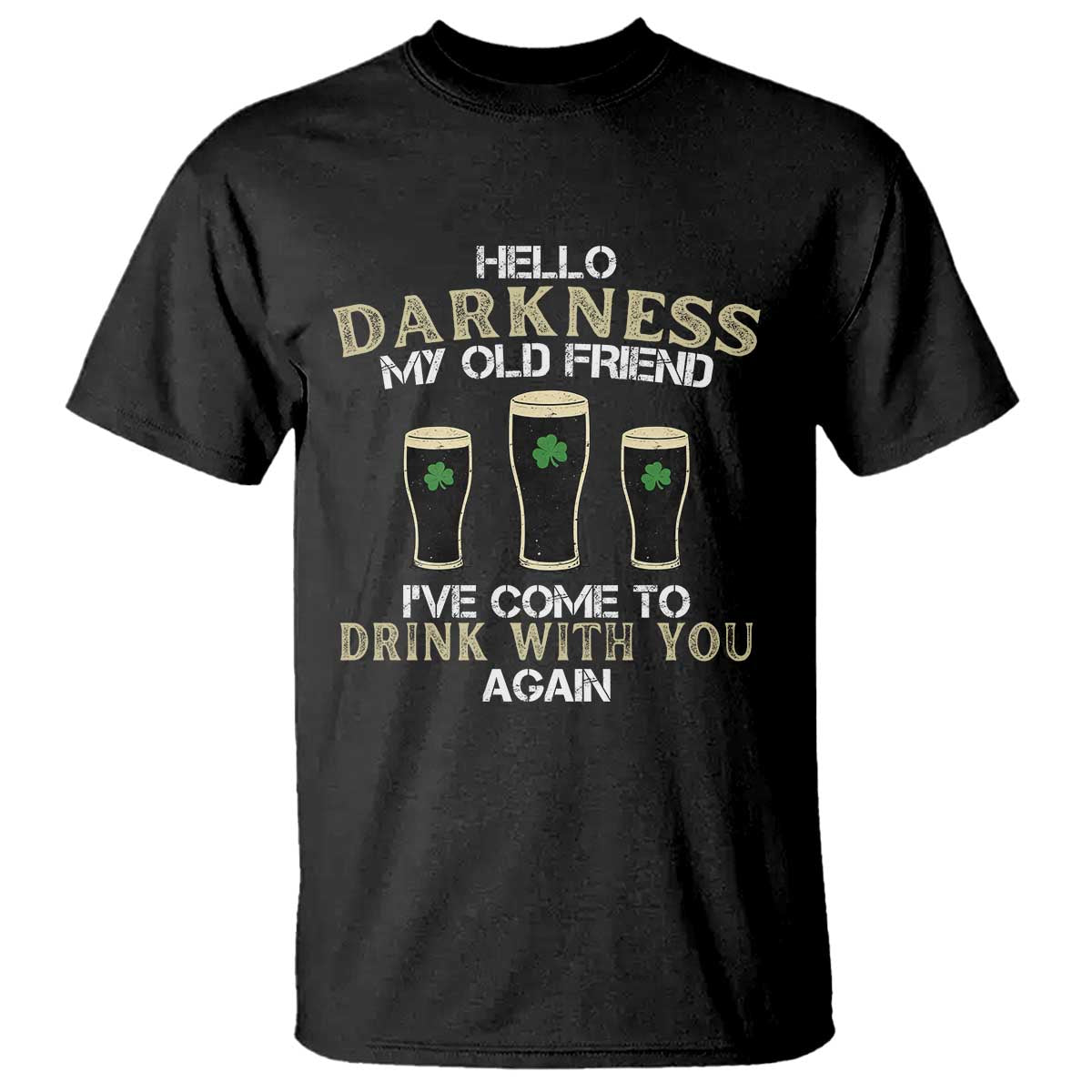 Hello Darkness My Old Friend Funny Irish Stout Beer T Shirt St. Patrick’s Day Drinking Humor Craft Brew Lovers TS02 Black Print Your Wear