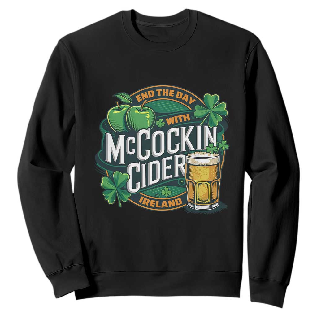 End the Day with McCockin Cider Sweatshirt Funny Irish Drinking Apple Cider St Patricks Day Adult Humor TS02 Black Print Your Wear