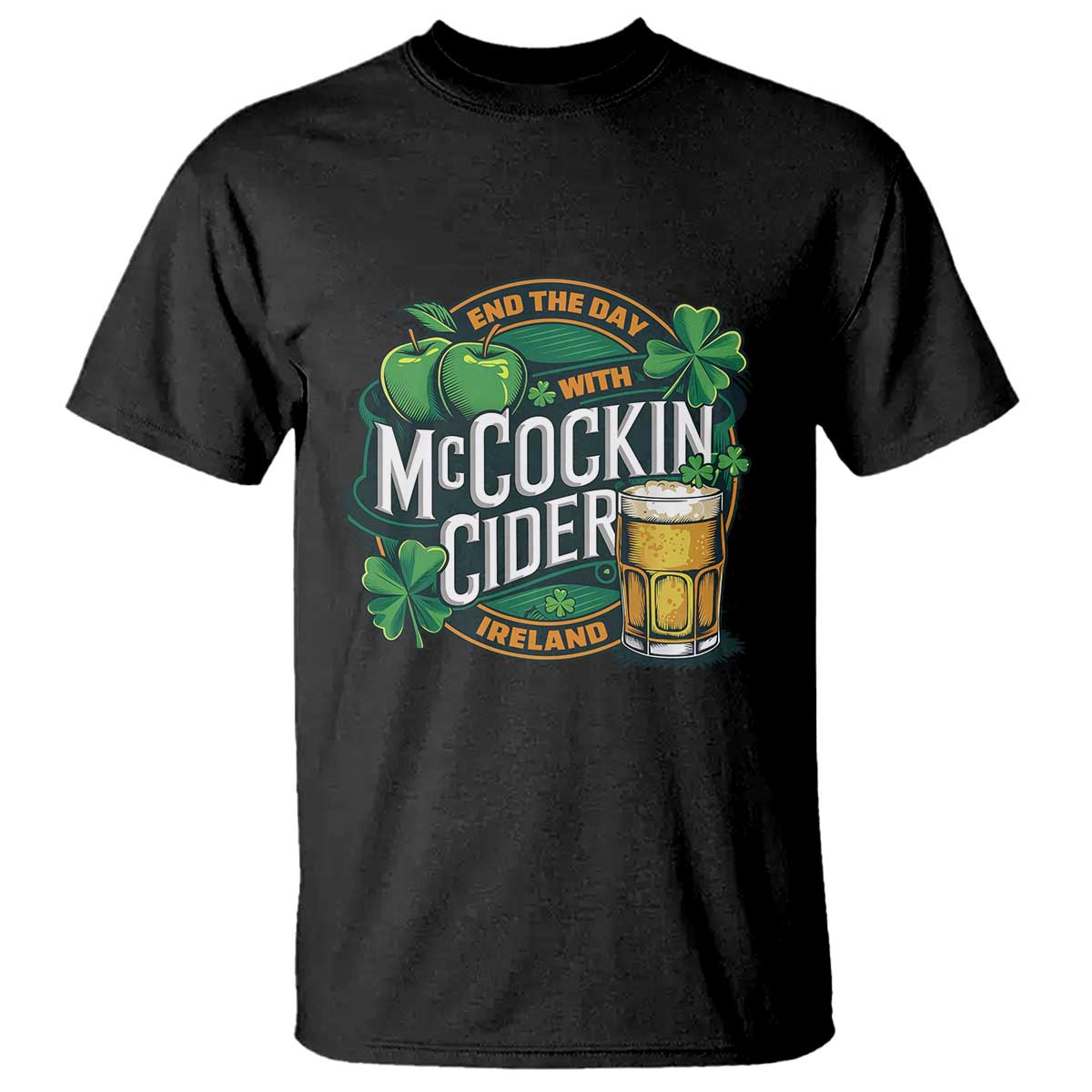 End the Day with McCockin Cider T Shirt - Funny Irish Drinking - Apple Cider St Patricks Day - Adult Humor TS02 Black Print Your Wear