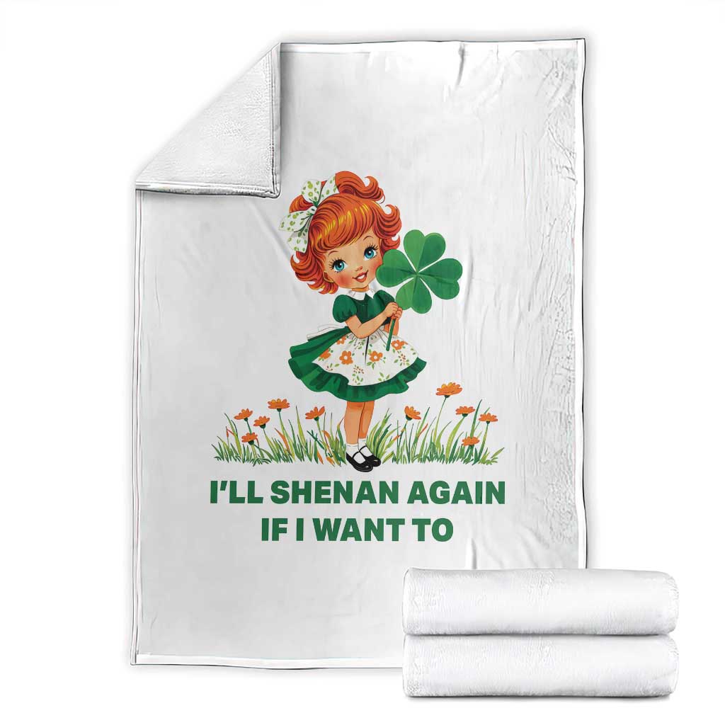 Funny I Will Shenan Again If I Want To Throw Blanket Cute Aesthetic Irish Girl Shamrock St Patricks Day Humor TS02 White Print Your Wear