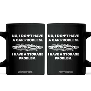 Funny Car Enthusiast Quote Graphic Coffee Mug I Have a Storage Problem Gearhead Humor TS02 Black Print Your Wear
