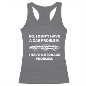 Funny Car Enthusiast Quote Graphic Racerback Tank Top I Have a Storage Problem Gearhead Humor TS02 Charcoal Print Your Wear