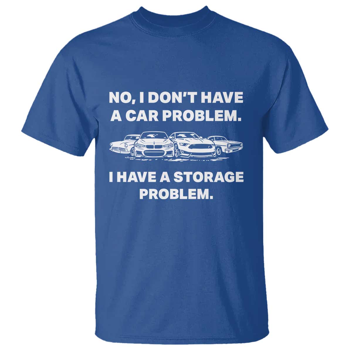 Funny Car Enthusiast Quote Graphic T Shirt I Have a Storage Problem Gearhead Humor TS02 Royal Blue Print Your Wear