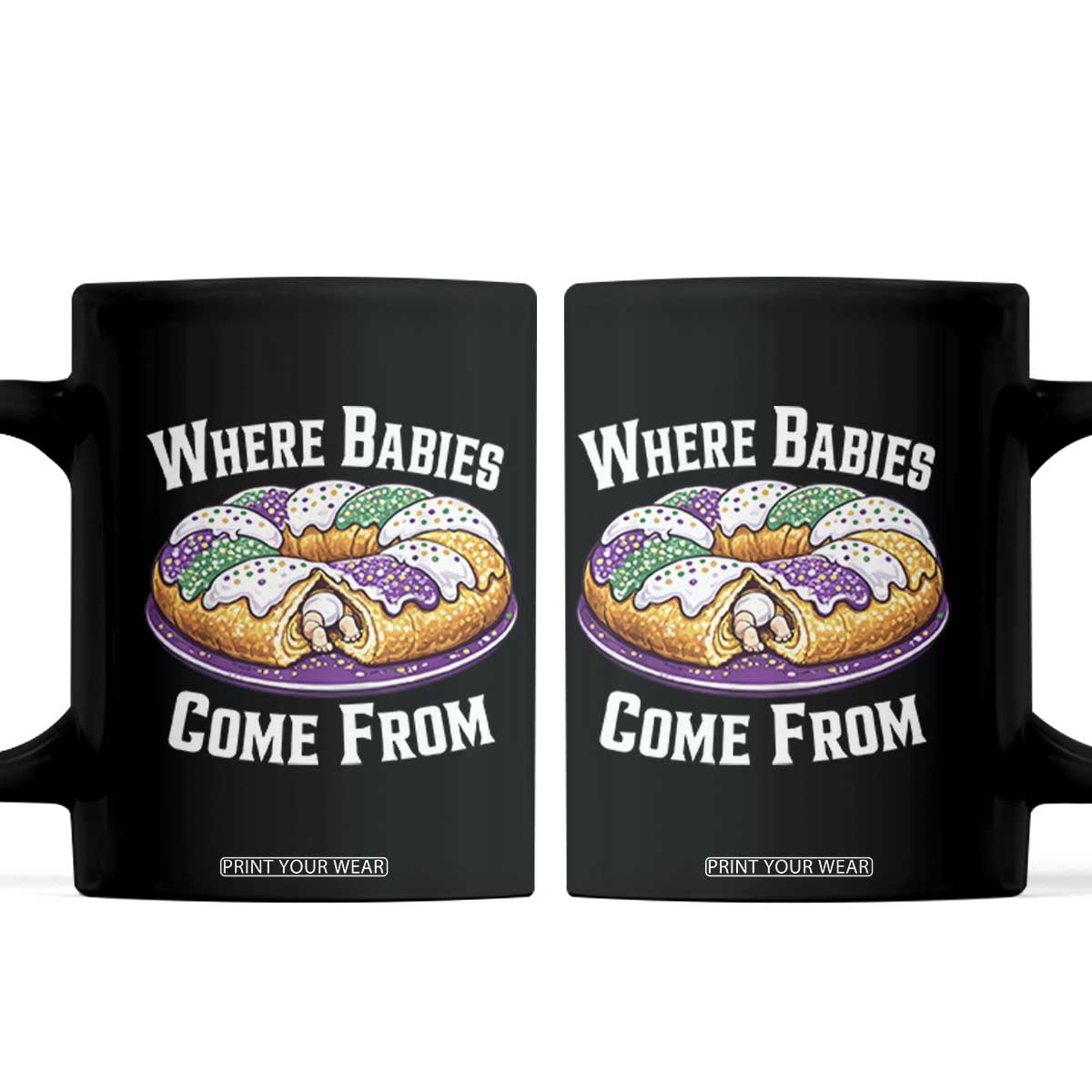 Funny Mardi Gras King Cake Coffee Mug Where Babies Come From Louisiana Humor TS02 Black Print Your Wear