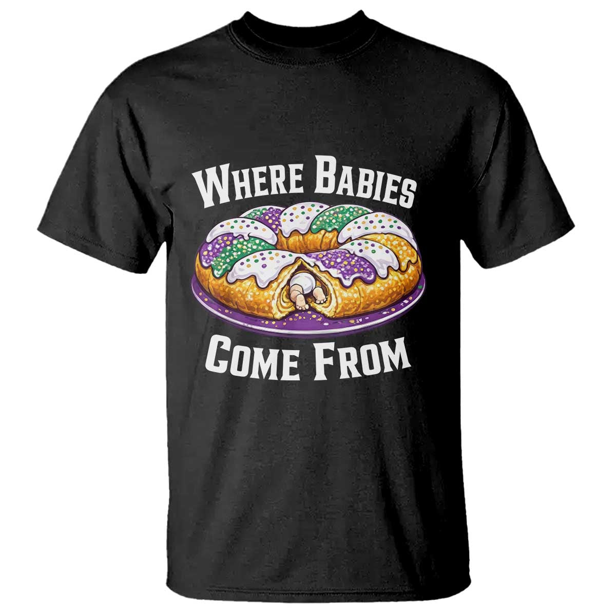 Funny Mardi Gras King Cake T Shirt Where Babies Come From Louisiana Humor TS02 Black Print Your Wear