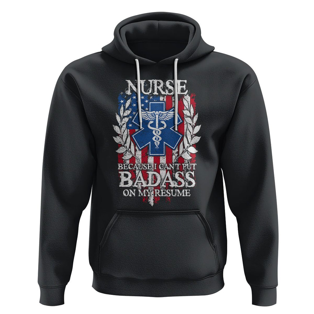 Funny Nurse Hoodie Because I Cant Put Badass On My Resume American Flag Nursing Appreciation Gift TS02 Black Printyourwear