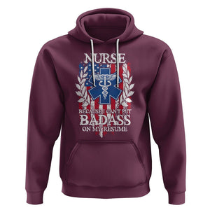 Funny Nurse Hoodie Because I Cant Put Badass On My Resume American Flag Nursing Appreciation Gift TS02 Maroon Printyourwear