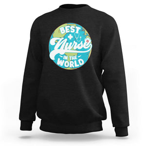 Nurse Appreciation Sweatshirt Best Nurse In The World Nursing Scrub Life TS02 Black Printyourwear