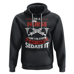 Funny Nurse Hoodie Im A Nurse I Cant Fix Stupid But I Can Sedate It Sarcastic Saying Joke TS02 Black Printyourwear