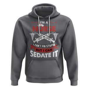 Funny Nurse Hoodie Im A Nurse I Cant Fix Stupid But I Can Sedate It Sarcastic Saying Joke TS02 Charcoal Printyourwear