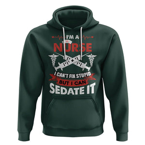 Funny Nurse Hoodie Im A Nurse I Cant Fix Stupid But I Can Sedate It Sarcastic Saying Joke TS02 Dark Forest Green Printyourwear