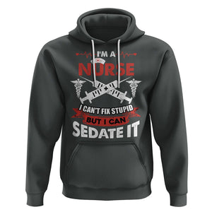 Funny Nurse Hoodie Im A Nurse I Cant Fix Stupid But I Can Sedate It Sarcastic Saying Joke TS02 Dark Heather Printyourwear