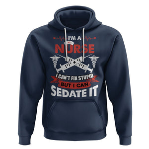 Funny Nurse Hoodie Im A Nurse I Cant Fix Stupid But I Can Sedate It Sarcastic Saying Joke TS02 Navy Printyourwear