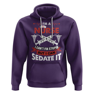 Funny Nurse Hoodie Im A Nurse I Cant Fix Stupid But I Can Sedate It Sarcastic Saying Joke TS02 Purple Printyourwear