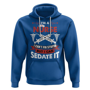 Funny Nurse Hoodie Im A Nurse I Cant Fix Stupid But I Can Sedate It Sarcastic Saying Joke TS02 Royal Blue Printyourwear