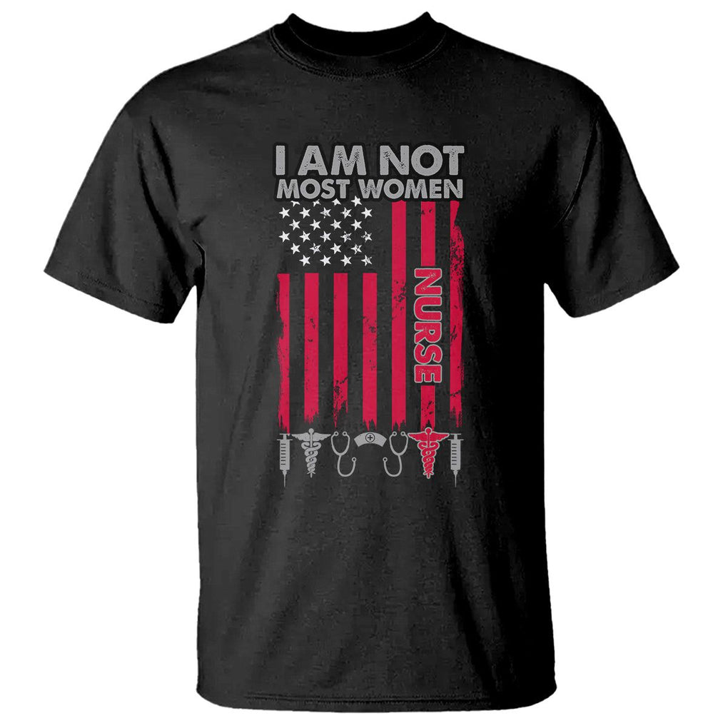 Proud Nurse T Shirt I Am Not Most Women Medical Caregivers Nursing Scrub Life American Flag TS02 Black Printyourwear