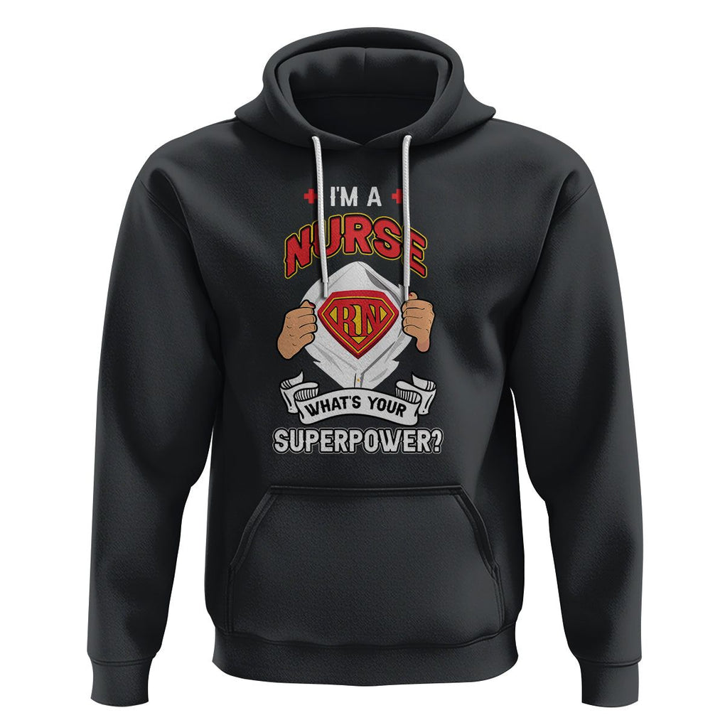 Registered Nurse Hoodie Im A Nurse Whats Your Superpower RN Hero Scrub Life Empowering Caregivers TS02 Black Printyourwear