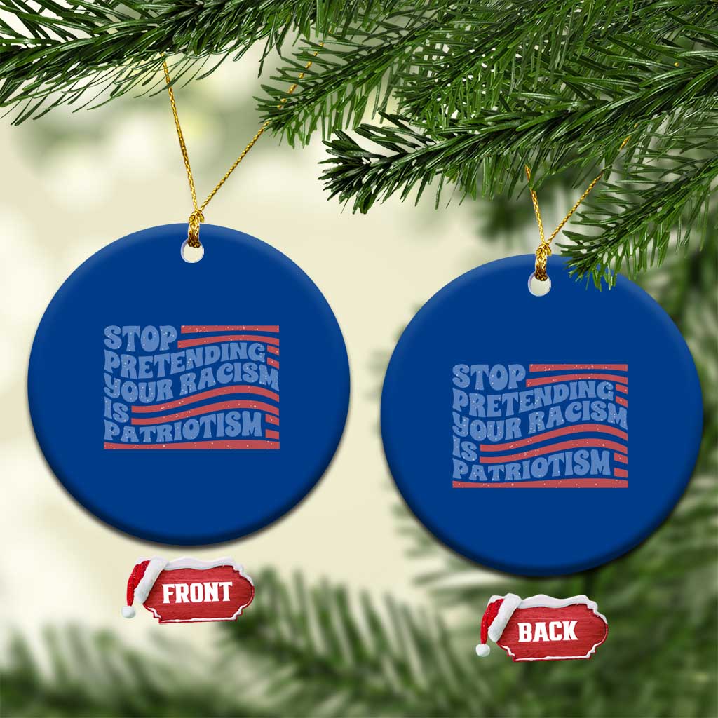 Stop Pretending Your Racism Is Patriotism Ceramic Ornament Red White and Blue TS02 1pc Blue Print Your Wear