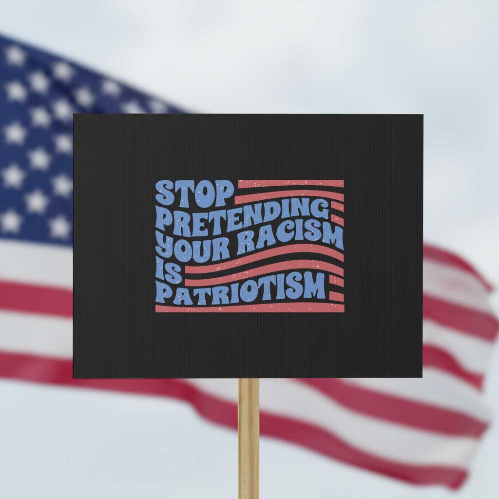 Stop Pretending Your Racism Is Patriotism Protest Sign Red White and Blue TS02 Horizontal 18