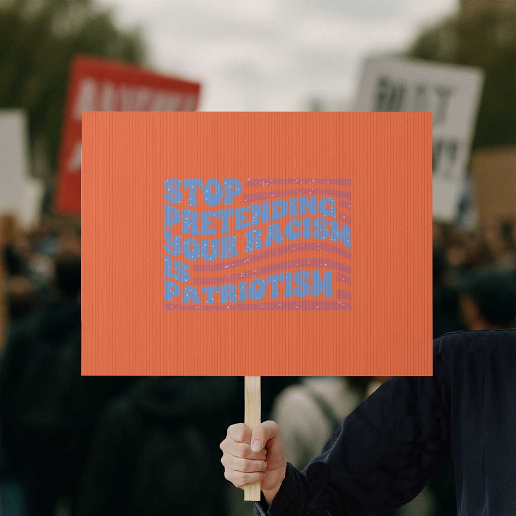 Stop Pretending Your Racism Is Patriotism Protest Sign Red White and Blue TS02 Horizontal 18