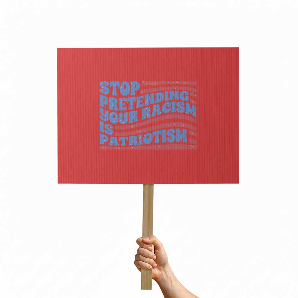 Stop Pretending Your Racism Is Patriotism Protest Sign Red White and Blue TS02 Horizontal 18