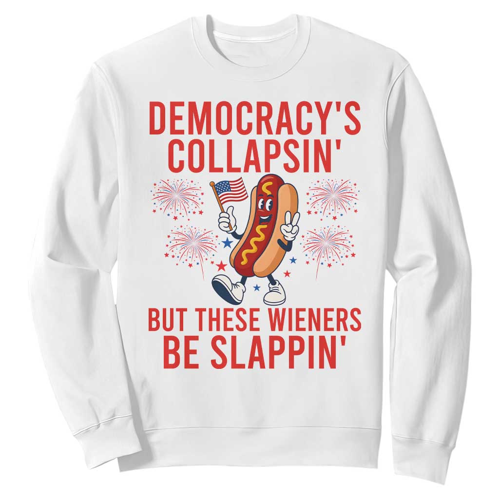 Funny Patriotic Hotdog Cartoon 4th of July Fireworks Sweatshirt Democracys Collapsin But These Wieners Be Slappin TS02 White Print Your Wear
