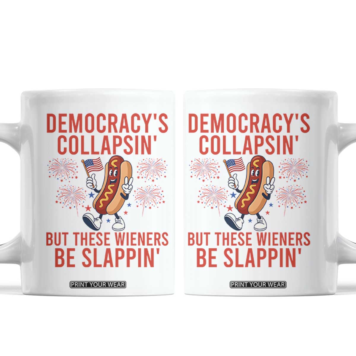 Funny Patriotic Hotdog Cartoon 4th of July Fireworks Coffee Mug Democracys Collapsin But These Wieners Be Slappin TS02 White Print Your Wear