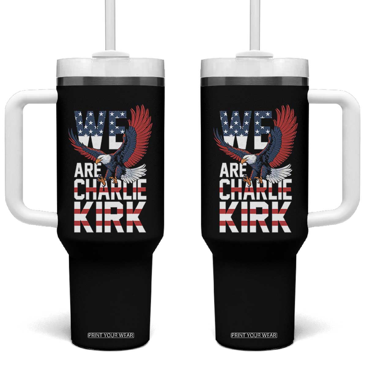 We Are Charlie Kirk Patriotic Tumbler With Handle United We Stand Strong and Honor American Eagle Graphic TS02 One Size: 40 oz Black Print Your Wear