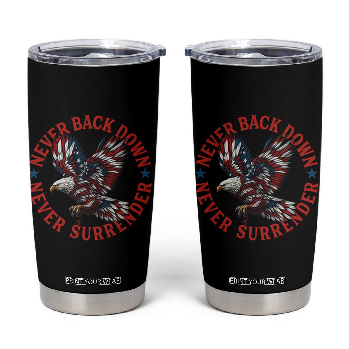 Patriotic American Eagle Graphic Tumbler Cup Never Back Down Never Surrender Memorial for Freedom Fighters TS02 Black Print Your Wear