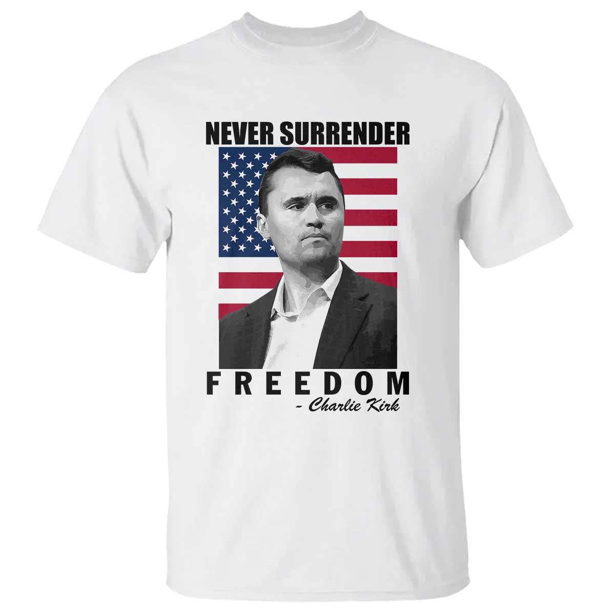 Never Surrender Freedom T Shirt Patriotic Charlie Kirk Tribute American Flag TS02 White Print Your Wear