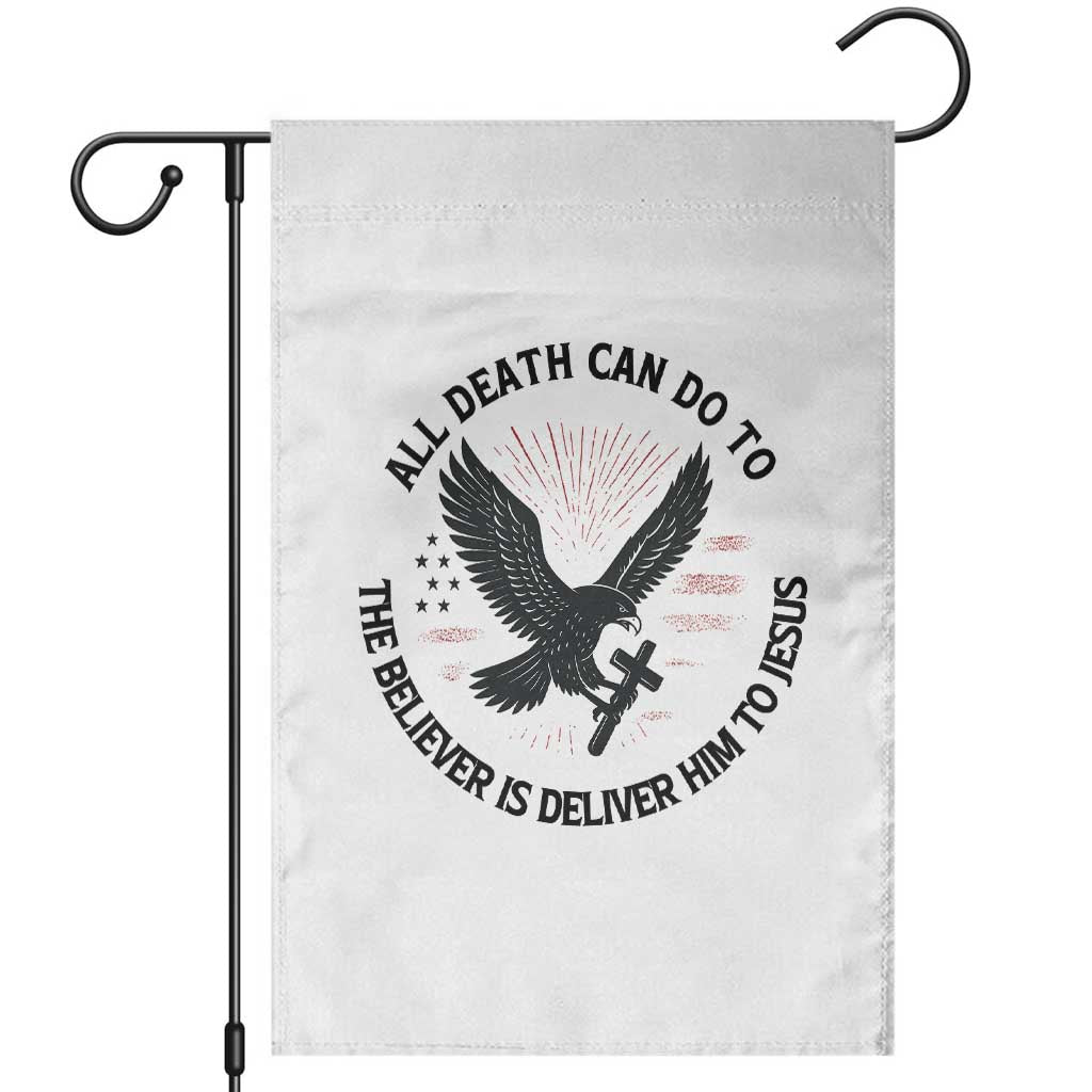 Christian Faith Patriotic Garden Flag Death Deliver The Believer To Jesus American Eagle Graphic TS02 White Print Your Wear