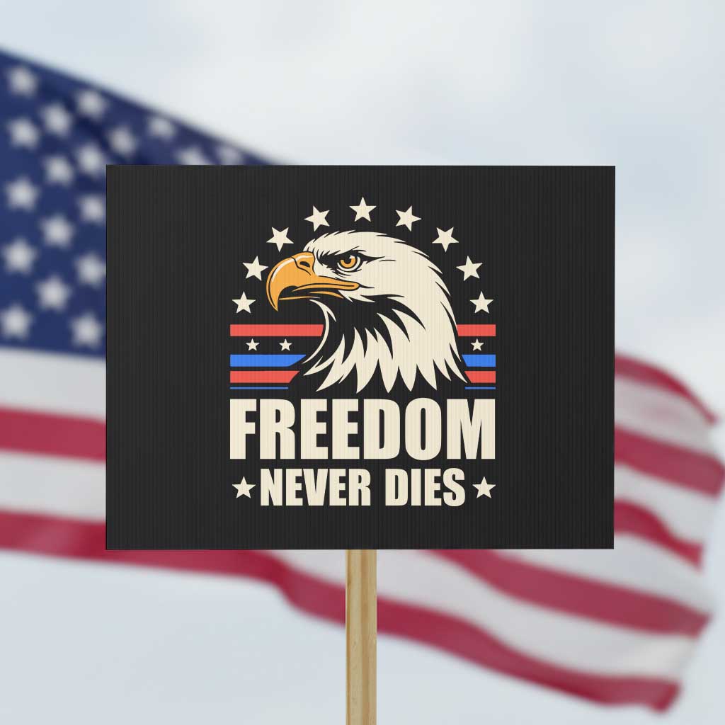 Freedom Never Dies Protest Sign Bold Patriotic Eagle Graphic for True American Patriots TS02 Horizontal 18