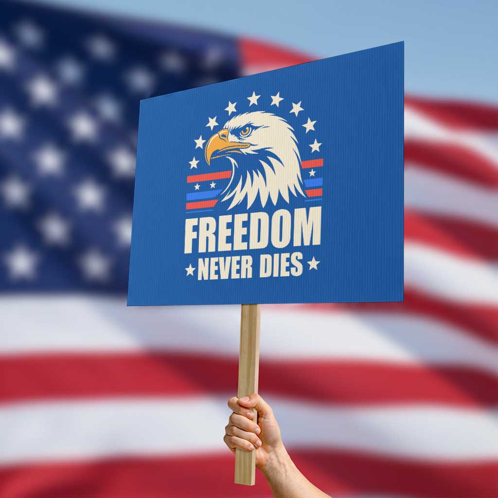 Freedom Never Dies Protest Sign Bold Patriotic Eagle Graphic for True American Patriots TS02 Horizontal 18
