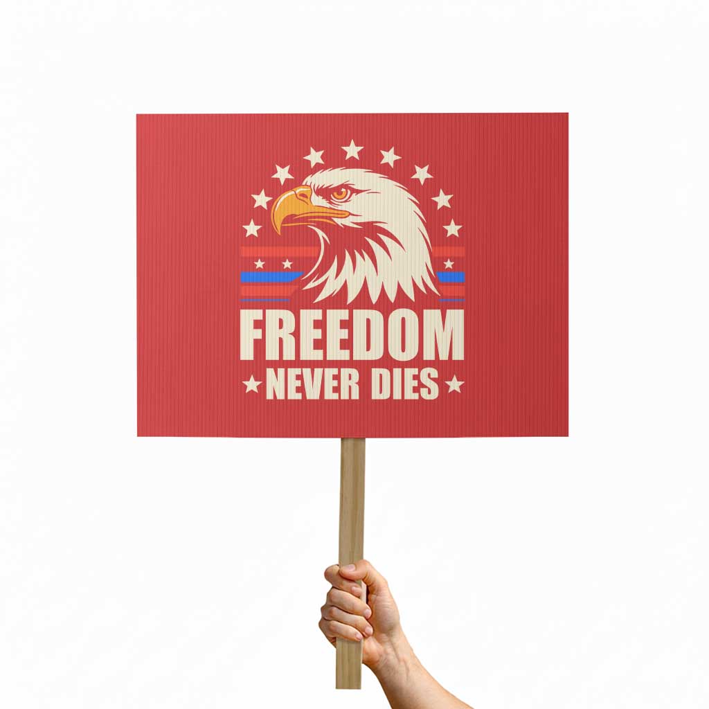 Freedom Never Dies Protest Sign Bold Patriotic Eagle Graphic for True American Patriots TS02 Horizontal 18