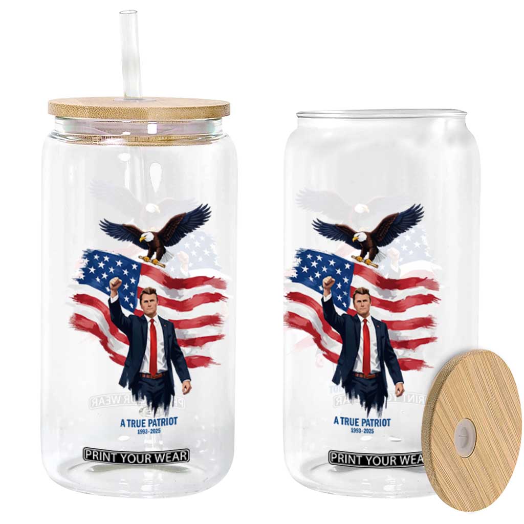 Charlie Kirk Tribute Glass Can A True Patriot American Flag Patriotic Eagle TS02 Print Your Wear
