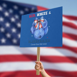 Red White and Blueberries Protest Sign Charlie Kirk Tribute 1993 2025 Memorial TS02 Horizontal 18" × 24" Blue Print Your Wear