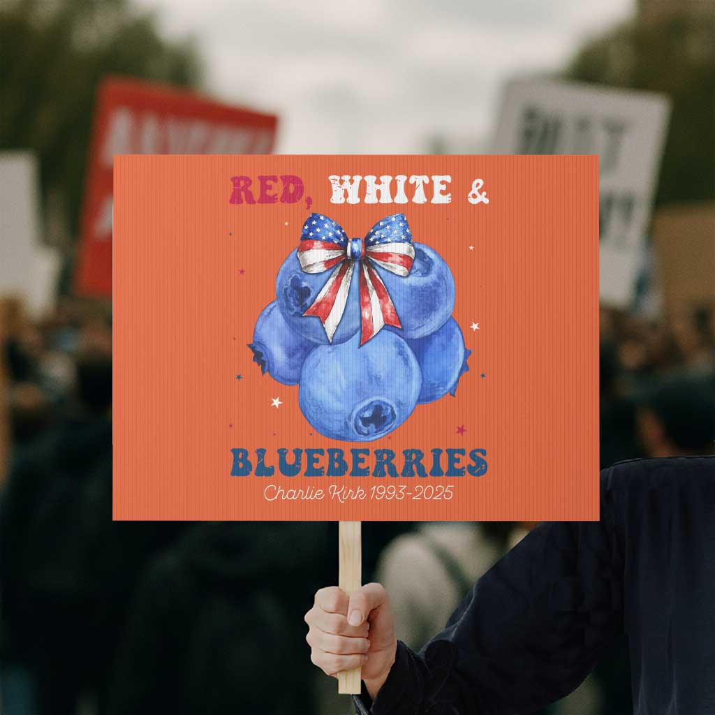 Red White and Blueberries Protest Sign Charlie Kirk Tribute 1993 2025 Memorial TS02 Horizontal 18