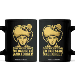 Send Him 2 3 Years to Dagestan and Forget Coffee Mug Funny MMA Fighter Discipline TS02 Black Print Your Wear
