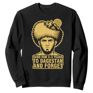 Send Him 2 3 Years to Dagestan and Forget Sweatshirt Funny MMA Fighter Discipline TS02 Black Print Your Wear