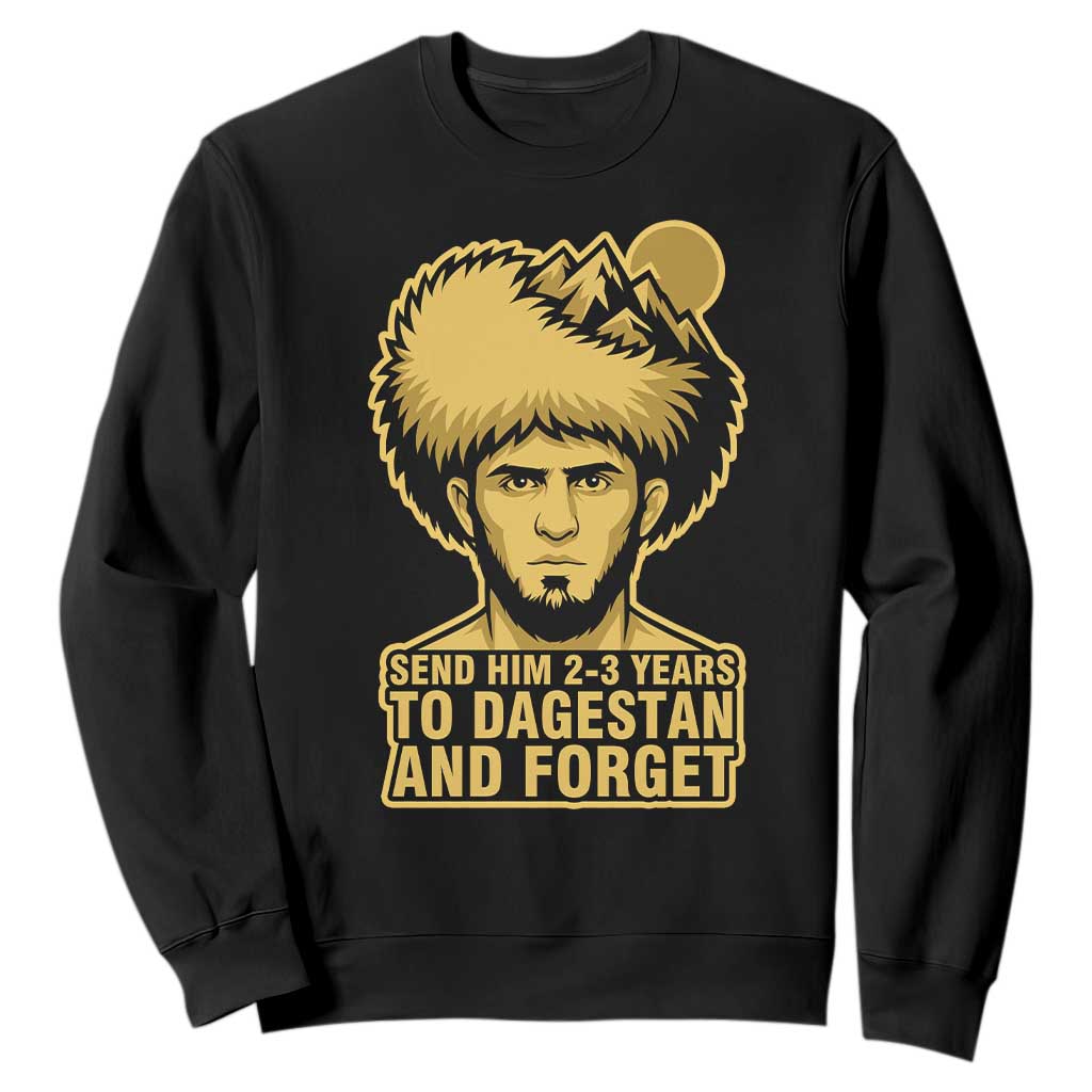 Send Him 2 3 Years to Dagestan and Forget Sweatshirt Funny MMA Fighter Discipline TS02 Black Print Your Wear