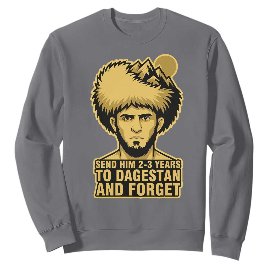 Send Him 2 3 Years to Dagestan and Forget Sweatshirt Funny MMA Fighter Discipline TS02 Charcoal Print Your Wear