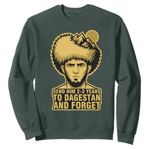 Send Him 2 3 Years to Dagestan and Forget Sweatshirt Funny MMA Fighter Discipline TS02 Dark Forest Green Print Your Wear