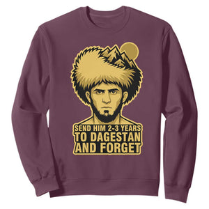 Send Him 2 3 Years to Dagestan and Forget Sweatshirt Funny MMA Fighter Discipline TS02 Maroon Print Your Wear