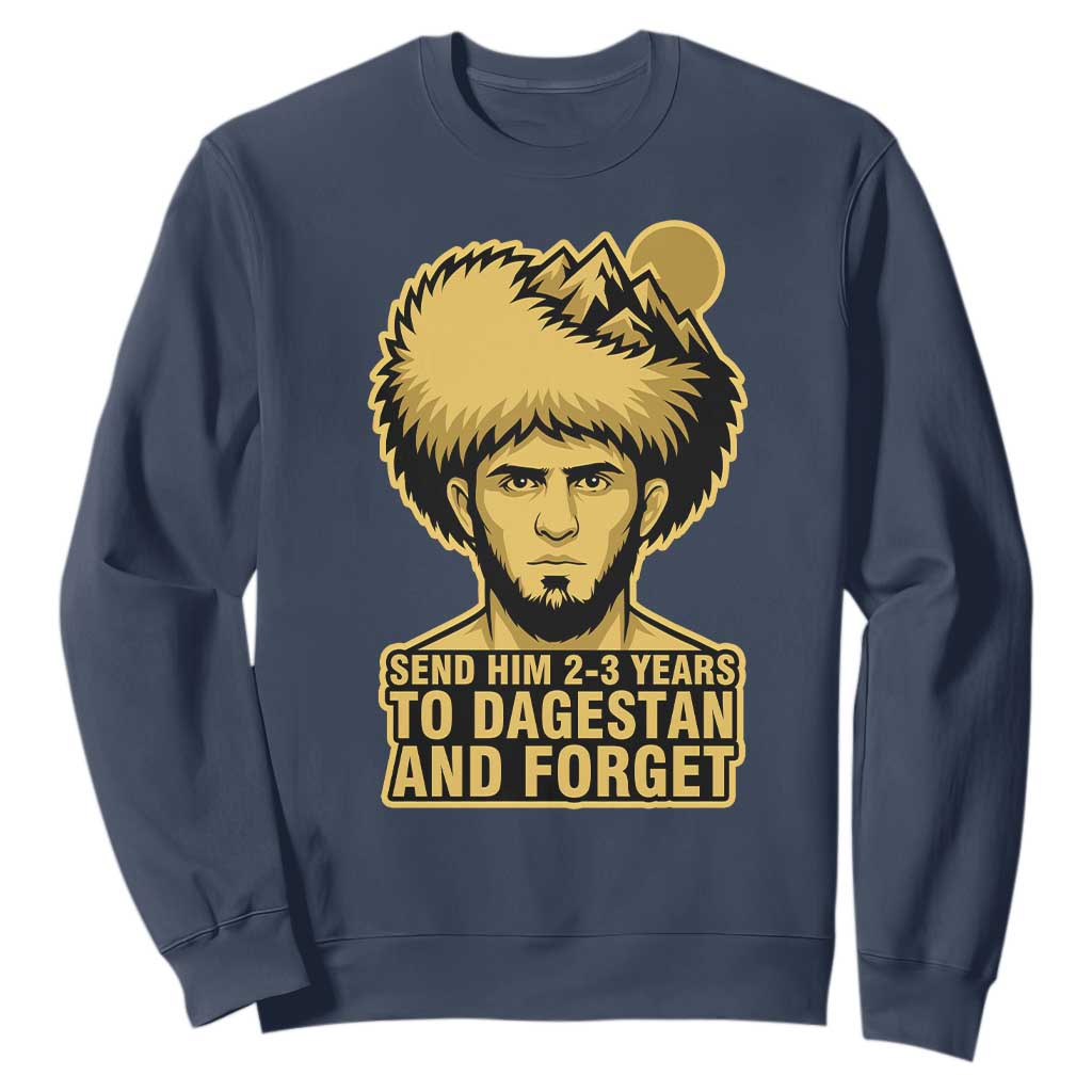 Send Him 2 3 Years to Dagestan and Forget Sweatshirt Funny MMA Fighter Discipline TS02 Navy Print Your Wear