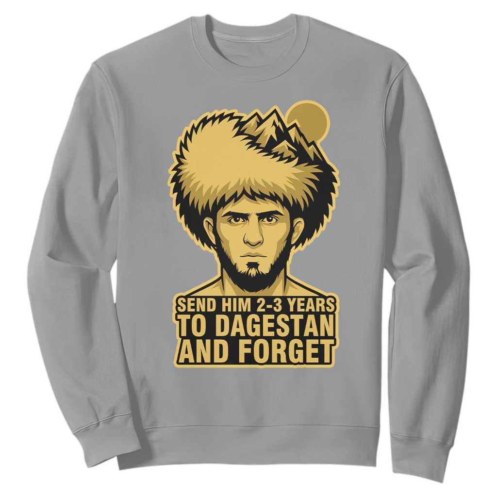 Send Him 2 3 Years to Dagestan and Forget Sweatshirt Funny MMA Fighter Discipline TS02 Sport Gray Print Your Wear