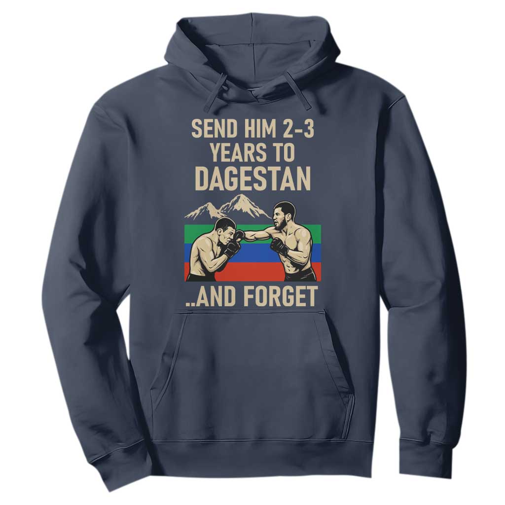 Send Him 2 3 Years to Dagestan and Forget Hoodie Funny MMA Fighter Training Discipline TS02 Navy Print Your Wear