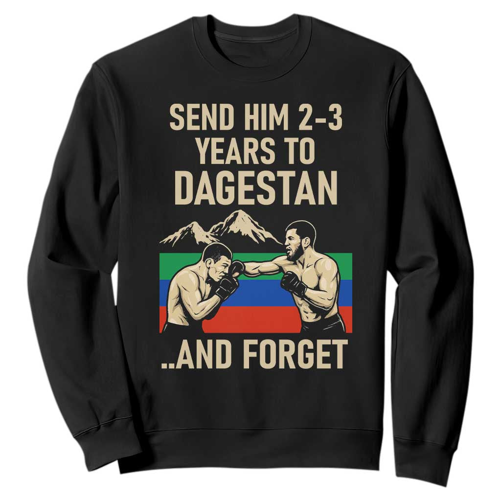 Send Him 2 3 Years to Dagestan and Forget Sweatshirt Funny MMA Fighter Training Discipline TS02 Black Print Your Wear